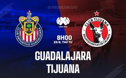 Nhận định Guadalajara vs Tijuana 8h00 ngày 23/8 (VĐQG Mexico 2023/24)