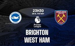 Nhận định Brighton vs West Ham (23h30 ngày 26/8): “Hải âu” sải cánh tạo cuồng phong