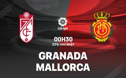 Nhận định bóng đá Granada vs Mallorca 0h30 ngày 27/8 (La Liga 2023/24)