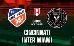 Nhận định - dự đoán Cincinnati vs Inter Miami 6h00 ngày 24/8 (Cúp QG Mỹ 2023)