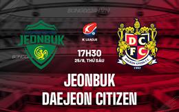 Nhận định Jeonbuk vs Daejeon Citizen 17h30 ngày 25/8 (VĐQG Hàn Quốc 2023)