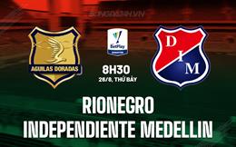 Nhận định Rionegro vs Independiente Medellin 8h30 ngày 26/8 (VĐQG Colombia 2023)