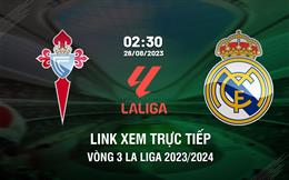 Link xem trực tiếp Celta Vigo vs Real Madrid 2h30 ngày 26/8 (La Liga 2023/24)