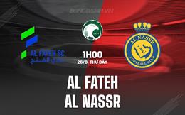 Nhận định bóng đá Al Fateh vs Al Nassr 1h00 ngày 26/8 (VĐQG Saudi Arabia 2023/24)