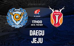 Nhận định - dự đoán Daegu vs Jeju 17h00 ngày 26/8 (VĐQG Hàn Quốc 2023)