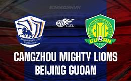 Nhận định Cangzhou Mighty Lions vs Beijing Guoan 18h35 ngày 26/8 (VĐQG Trung Quốc 2023)