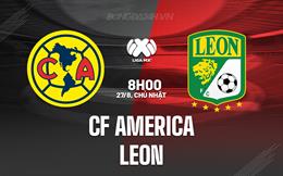 Nhận định bóng đá CF America vs Leon 8h00 ngày 27/8 (VĐQG Mexico 2023/24)