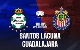 Nhận định Santos Laguna vs Guadalajara 10h05 ngày 27/8 (VĐQG Mexico 2023/24)