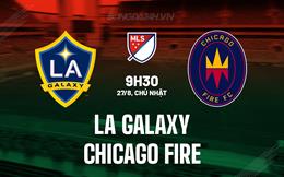 Nhận định LA Galaxy vs Chicago Fire 9h30 ngày 27/8 (Nhà nghề Mỹ 2023)