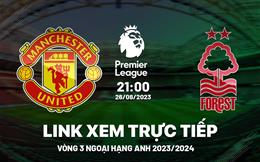 Trực tiếp MU vs Nottingham Forest link xem Ngoại Hạng Anh 26/8/2023