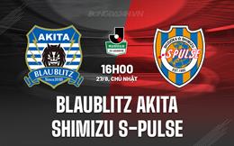 Nhận định Blaublitz Akita vs Shimizu S-Pulse 16h00 ngày 27/8 (Hạng 2 Nhật 2023/24)