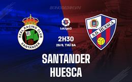 Nhận định Santander vs Huesca 2h30 ngày 28/8 (Hạng 2 Tây Ban Nha 2023/24)