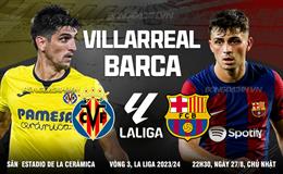 Nhận định Villarreal vs Barcelona (22h30 ngày 27/8): Bắn hạ “Tàu ngầm vàng”