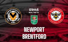 Nhận định Newport County vs Brentford (01h45 ngày 30/8): Áp đảo vượt trội