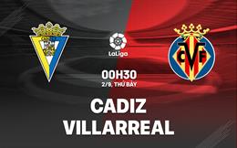 Nhận định bóng đá Cadiz vs Villarreal 0h30 ngày 2/9 (La Liga 2023/24)