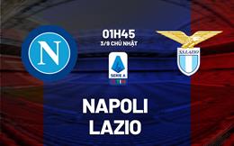 Nhận định Napoli vs Lazio (01h45 ngày 3/9): Chuốc thêm sầu cho đội khách