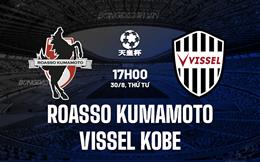 Nhận lăm le Roasso Kumamoto vs Vissel Kobe 17h00 ngày 30/8 (Cúp Nhật Hoàng 2023)
