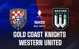 Nhận định Gold Coast Knights vs Western United 17h30 ngày 30/8 (Cúp QG Australia 2023)