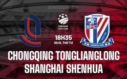 Nhận định Chongqing Tonglianglong vs Shanghai Shenhua 18h35 ngày 30/8 (Cúp QG Trung Quốc 2023)