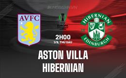 Nhận định Aston Villa vs Hibernian 2h00 ngày 1/9 (Conference League 2023/24)
