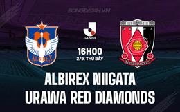 Nhận định Albirex Niigata vs Urawa Red Diamonds 16h00 ngày 2/9 (VĐQG Nhật Bản 2023)