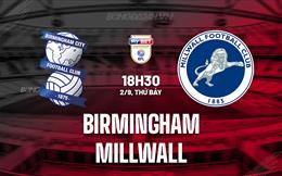 Nhận định Birmingham vs Millwall 18h30 ngày 2/9 (Hạng Nhất Anh 2023/24)