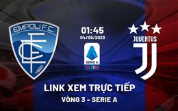 Link xem trực tiếp Empoli vs Juventus 1h45 ngày 4/9 (Serie A 2023/24)