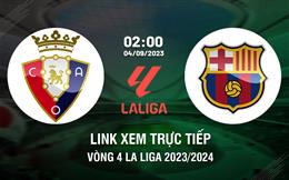 Link xem trực tiếp Osasuna vs Barca 2h00 ngày 4/9 (La Liga 2023/24)