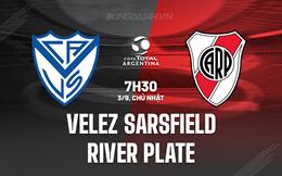 Nhận định Velez Sarsfield vs River Plate 7h30 ngày 3/9 (Cúp Liên đoàn Argentina 2023)