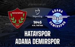 Nhận định Hatayspor vs Adana Demirspor 01h45 ngày 4/9 (VĐQG Thổ Nhĩ Kỳ 2023/24)