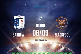 Nhận định bóng đá Barrow vs Blackpool 1h00 ngày 6/9 (EFL Trophy 2024/24)