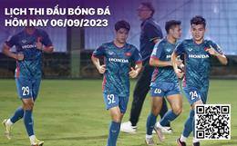 Lịch thi đấu bóng đá hôm nay 6/9: U23 Việt Nam gặp U23 Guam