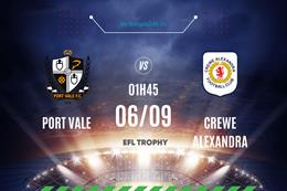 Nhận định Port Vale vs Crewe Alexandra 01h45 ngày 6/9 (EFL Trophy 2023/24)