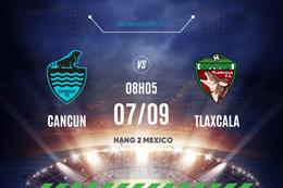 Nhận định Cancun vs Tlaxcala 8h05 ngày 7/9 (Hạng 2 Mexico 2023)