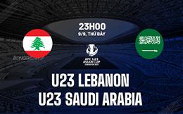 Nhận định U23 Lebanon vs U23 Saudi Arabia 23h00 ngày 9/9 (Vòng loại U23 châu Á 2024)