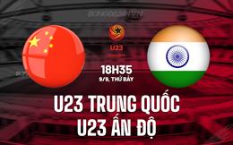 Nhận định U23 Trung Quốc vs U23 Ấn Độ 18h35 ngày 9/9 (Vòng loại U23 châu Á 2024)