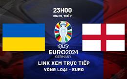 Trực tiếp Ukraine vs Anh link xem vòng loại Euro 2024 hôm nay