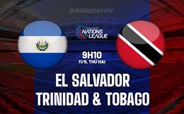 Nhận định El Salvador vs Trinidad & Tobago 9h10 ngày 11/9 (CONCACAF Nations League 2023/24)