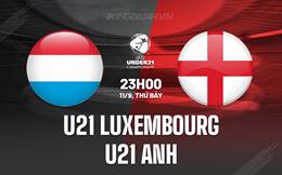 Nhận định U21 Luxembourg vs U21 Anh 23h00 ngày 11/9 (Vòng loại U21 châu Âu 2025)