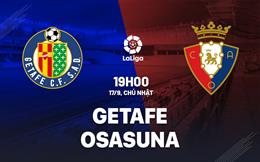 Nhận định bóng đá Getafe vs Osasuna 19h00 ngày 17/9 (La Liga 2023/24)