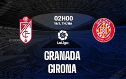 Nhận định bóng đá Granada vs Girona 2h00 ngày 19/9 (La Liga 2023/24)