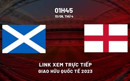 Scotland vs Anh link xem trực tiếp giao hữu quốc tế 13/9/2023 hôm nay