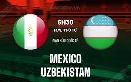Nhận định - dự đoán Mexico vs Uzbekistan 6h30 ngày 13/9 (Giao hữu quốc tế)