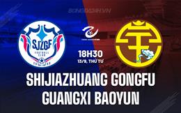 Nhận định Shijiazhuang Gongfu vs Guangxi Baoyun 18h30 ngày 13/9 (Hạng 2 Trung Quốc 2023)