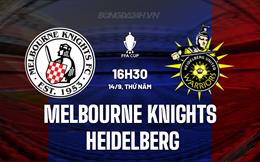 Nhận định Melbourne Knights vs Heidelberg 16h30 ngày 14/09 (Cúp QG Australia 2023)