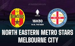 Nhận định North Eastern Metro Stars vs Melbourne City 16h30 ngày 14/09 (Cúp QG Australia 2023)