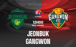 Nhận định Jeonbuk vs Gangwon 12h00 ngày 16/9 (VĐQG Hàn Quốc 2023)