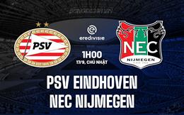 Nhận định PSV Eindhoven vs NEC Nijmegen 1h00 ngày 17/9 (VĐQG Hà Lan 2023/24)