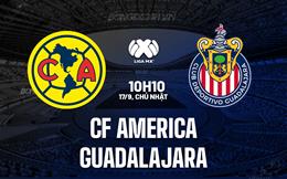 Nhận định CF America vs Guadalajara 10h10 ngày 17/9 (VĐQG Mexico 2023/24)