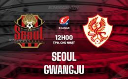 Nhận định bóng đá Seoul vs Gwangju 12h00 ngày 17/9 (VĐQG Hàn Quốc 2023)